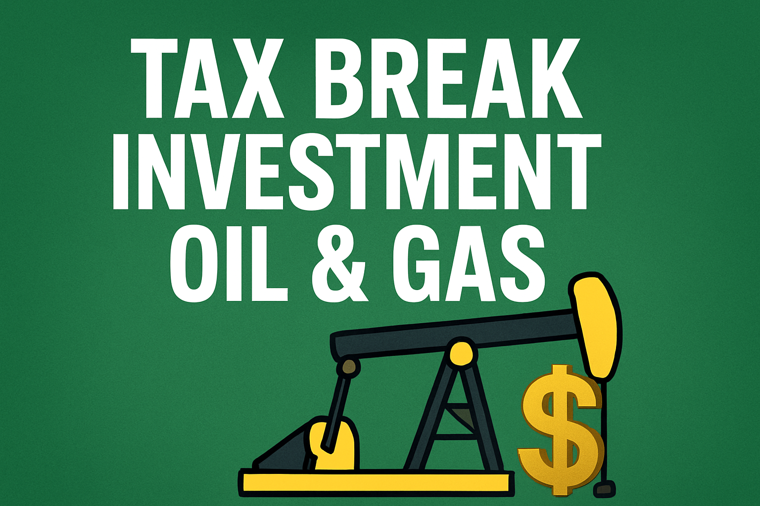 Tax Break Investment – Oil & Gas – Short